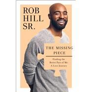 The Missing Piece Finding the Better Part of Me: A Love Journey by Hill, Rob; Waters, Jas, 9781476791685