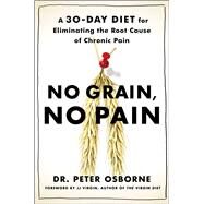 No Grain, No Pain A 30-Day Diet for Eliminating the Root Cause of Chronic Pain by Osborne, Peter, Dr.; Buehl, Olivia Bell (CON), 9781501121685