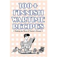 100+ Finnish Wartime Recipes by Kallioniemi, Jouni, 9781508461685