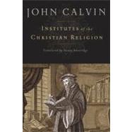 Institutes of the Christian Religion by Calvin, John, 9781598561685