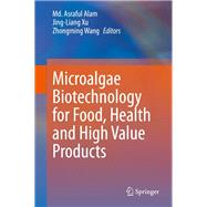 Microalgae Biotechnology for Food, Health and High Value Products by Asraful, Alam; Xu, Jing-liang; Wang, Zhongming, 9789811501685