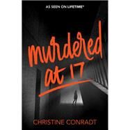 Murdered at 17 by Conradt, Christine, 9780062651686