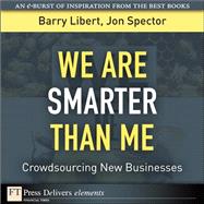 We Are Smarter Than Me: Crowdsourcing New Businesses by Libert, Barry; Spector, Jon, 9780137061686