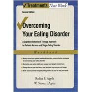 Overcoming Your Eating Disorder, Workbook A Cognitive-Behavioral Therapy Approach for Bulimia Nervosa and Binge-Eating Disorder by Apple, Robin F.; Agras, W. Stewart, 9780195311686