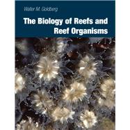 The Biology of Reefs and Reef Organisms by Goldberg, Walter M., 9780226301686