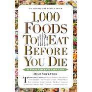 1,000 Foods To Eat Before You Die A Food Lover's Life List by Sheraton, Mimi, 9780761141686