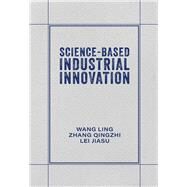 Science-Based Industrial Innovation by Wang, Ling; Lei, Jiasu; Zhang, Qingzhi, 9781487811686