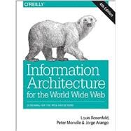 Information Architecture for the World Wide Web, 4th Edition by Louis Rosenfeld, Peter Morville, Jorge Arango, 9781491911686
