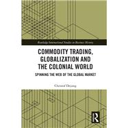 Commodity Trading, Globalization and the Colonial World by Dejung; Christof, 9781138181687