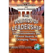 The Politics of Leadership: Superintendents And School Boards In Changing Times by Petersen, George J., 9781593111687
