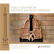 Public Sculpture of Sheffield and South Yorkshire by White, Darcy; Norman, Elizabeth; Ball, David; Goldie, Christopher T., 9781781381687