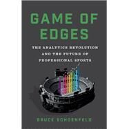 Game of Edges The Analytics Revolution and the Future of Professional Sports by Schoenfeld, Bruce, 9780393531688