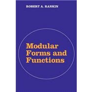 Modular Forms and Functions by Robert A. Rankin, 9780521091688