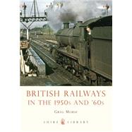 British Railways in the 1950s and 60s by Morse, Greg, 9780747811688