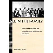 All in the Family: Absolutism, Revolution, and Democratic Prospects in the Middle Eastern Monarchies by Herb, Michael, 9780791441688