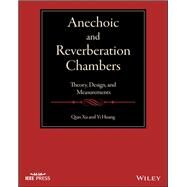Anechoic and Reverberation Chambers Theory, Design, and Measurements by Xu, Qian; Huang, Yi, 9781119361688