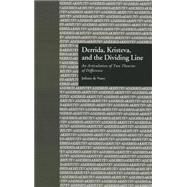 Derrida, Kristeva, and the Dividing Line: An Articulation of Two Theories of Difference by Nooy,Juliana De;Eggert,Paul, 9781138001688