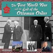 The First World War and the End of the Ottoman Order by Brennan, Kristine, 9781422201688
