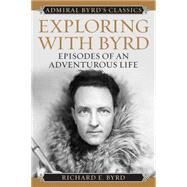 Exploring With Byrd: Episodes of an Adventurous Life by Byrd, Richard Evelyn, Jr., 9781442241688