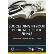Succeeding in Your Medical School Finals by Young, Alexander; Dougal, William, 9781445381688