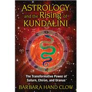 Astrology and the Rising of Kundalini by Clow, Barbara Hand, 9781591431688