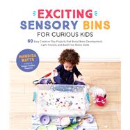 Exciting Sensory Bins for Curious Kids by Watts, Mandisa, 9781645671688