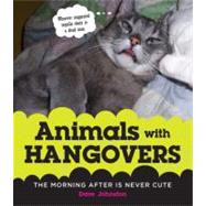 Animals with Hangovers The Morning After Is Never Cute by Johnston, Dave, 9780312641689