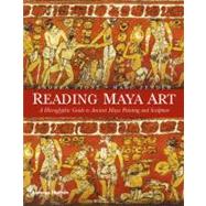Reading Maya Art: A Hieroglyphic Guide to Ancient Maya Painting and Sculpture by Stone, Andrea; Zender, Marc, 9780500051689