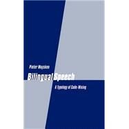 Bilingual Speech: A Typology of Code-Mixing by Pieter Muysken, 9780521771689