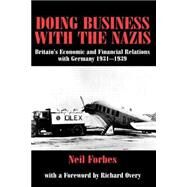 Doing Business with the Nazis: Britain's Economic and Financial Relations with Germany 1931-39 by Forbes,Neil, 9780714681689