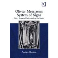 Olivier Messiaen's System of Signs: Notes Towards Understanding His Music by Shenton,Andrew, 9780754661689