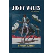 Josey Wales : Two Westerns - Gone to Texas/the Vengeance Trail of Josey Wales by Carter, Forrest, 9780826311689