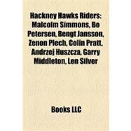 Hackney Hawks Riders : Malcolm Simmons, Bo Petersen, Bengt Jansson, Zenon Plech, Colin Pratt, Andrzej Huszcza, Garry Middleton, Len Silver by , 9781155201689