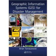Geographic Information Systems (GIS) for Disaster Management by Tomaszewski; Brian, 9781482211689