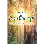 SoulScript Journaling My Way to Self-Discovery and Love by Roberts, Hugh, 9781543901689