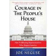 Courage in The People's House Nine Trailblazing Representatives Who Shaped America by Neguse, Joe, 9781982191689