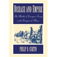 Disease and Empire: The Health of European Troops in the Conquest of Africa by Philip D. Curtin, 9780521591690