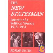 'New Statesman': Portrait of a Political Weekly 1913-1931 by Smith,Adrian;Smith,Adrian, 9780714641690