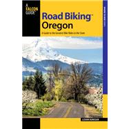 Road Biking Oregon, 2nd : A Guide to the Greatest Bike Rides in the State by Dunegan, Lizann, 9780762781690