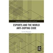 Esports and the World Anti-Doping Code by Lovely Dasgupta, 9781032951690