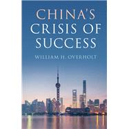 China's Crisis of Success by Overholt, William H., 9781108421690