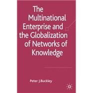 The Multinational Enterprise and the Globalization of Knowledge by Buckley, Peter J., 9781403991690