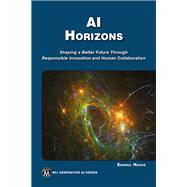 AI Horizons: Shaping a Better Future Through Responsible  Innovation and Human Collaboration by Enamul Haque, 9781501521690