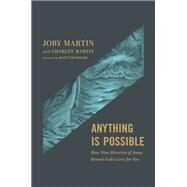 Anything Is Possible How Nine Miracles of Jesus Reveal Gods Love for You by Martin, Joby; Martin, Charles; Chandler, Matt, 9781546001690