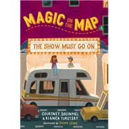 Magic on the Map #2: The Show Must Go On by Sheinmel, Courtney; Turetsky, Bianca; Lewis, Stevie, 9781635651690