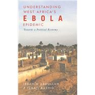 Understanding West Africa's Ebola Epidemic by Abdullah, Ibrahim; Rashid, Ismail, 9781786991690