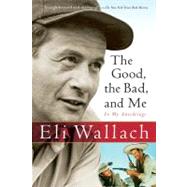 Good, The Bad, And Me by Wallach, Eli, 9780156031691