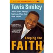 Keeping the Faith Stories of Love, Courage, Healing, and Hope from Black America by SMILEY, TAVIS, 9780385721691