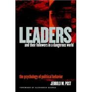 Leaders and Their Followers in a Dangerous World by Post, Jerrold M.; George, Alexander L., 9780801441691