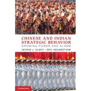 Chinese and Indian Strategic Behavior by Gilboy, George J.; Heginbotham, Eric, 9781107661691